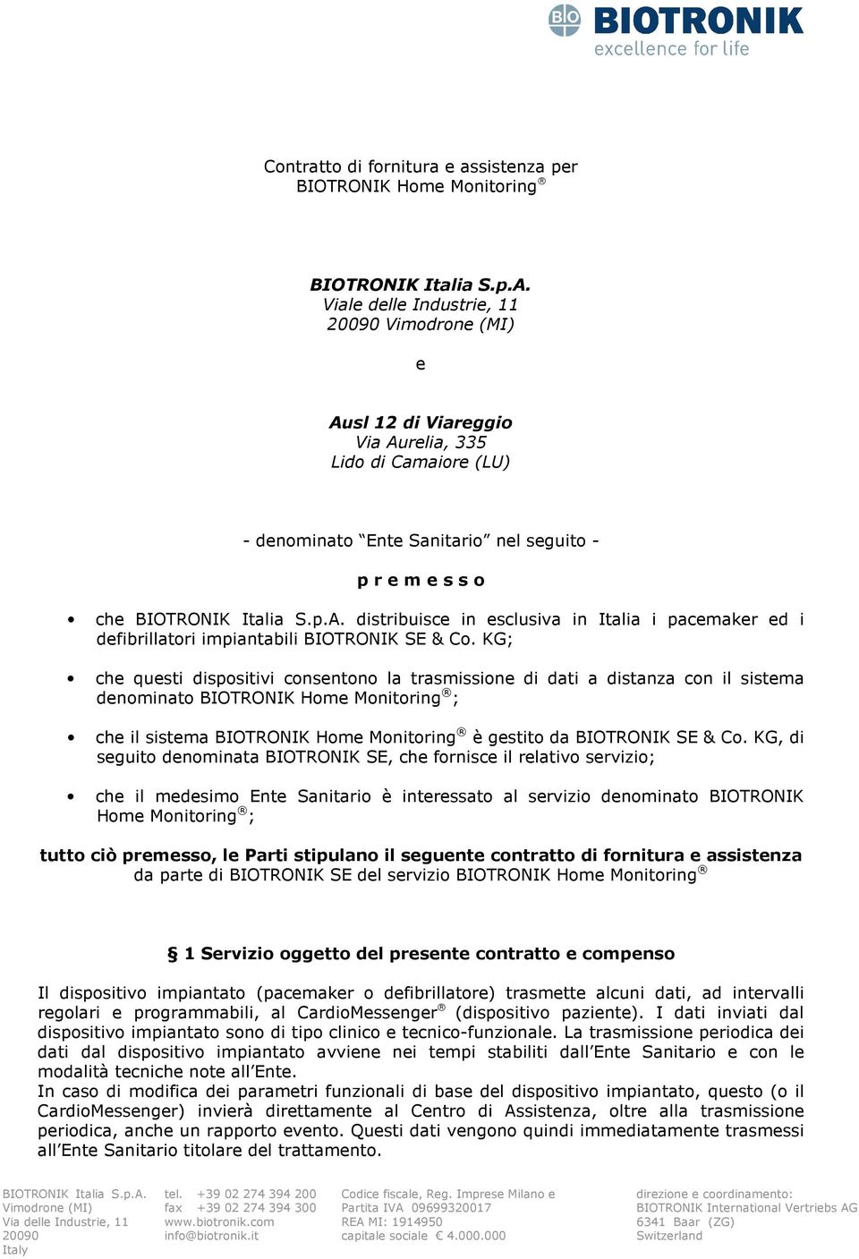 KG; che questi dispositivi consentono la trasmissione di dati a distanza con il sistema denominato BIOTRONIK Home Monitoring ; che il sistema BIOTRONIK Home Monitoring è gestito da BIOTRONIK SE & Co.