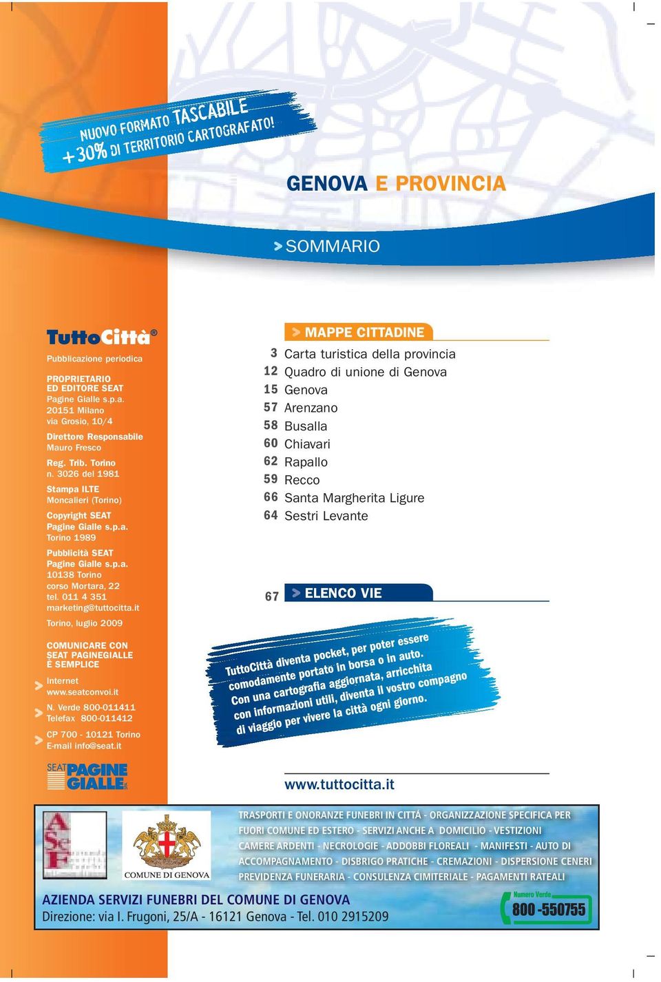 it Torino, luglio 2009 MAPPE CITTADINE 3 Carta turistica della provincia 12 Quadro di unione di Genova 15 Genova 57 Arenzano 58 Busalla 60 Chiavari 62 Rapallo 59 Recco 66 Santa Margherita Ligure 64