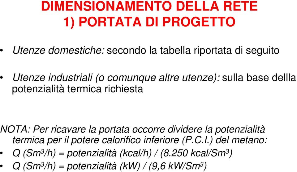 ricavare la portata occorre dividere la potenzialità termica per il potere calorifico inferiore (P.C.I.