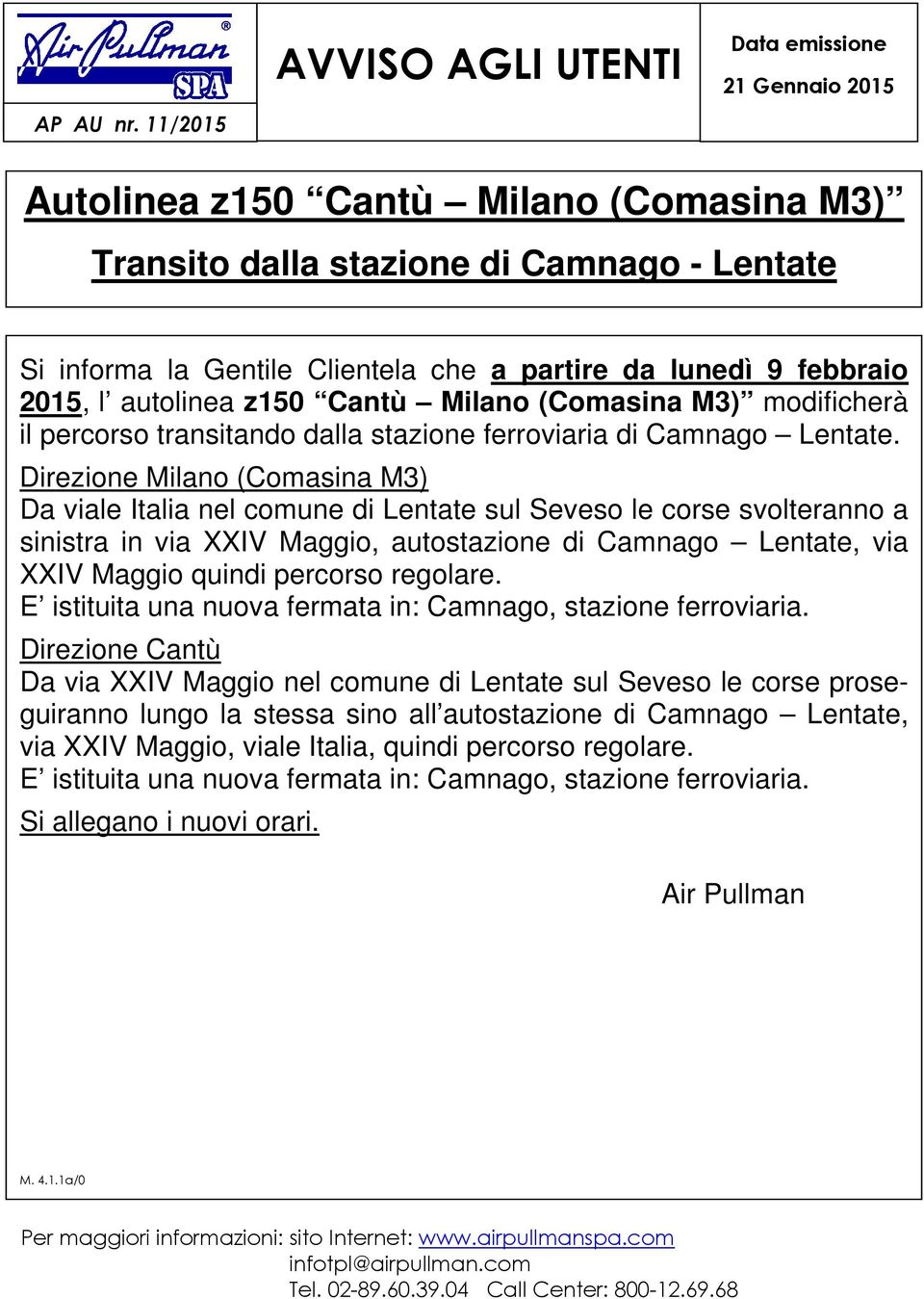 lunedì 9 febbraio 2015, l autolinea z150 Cantù Milano (Comasina M3) modificherà il percorso transitando dalla stazione ferroviaria di Camnago Lentate.