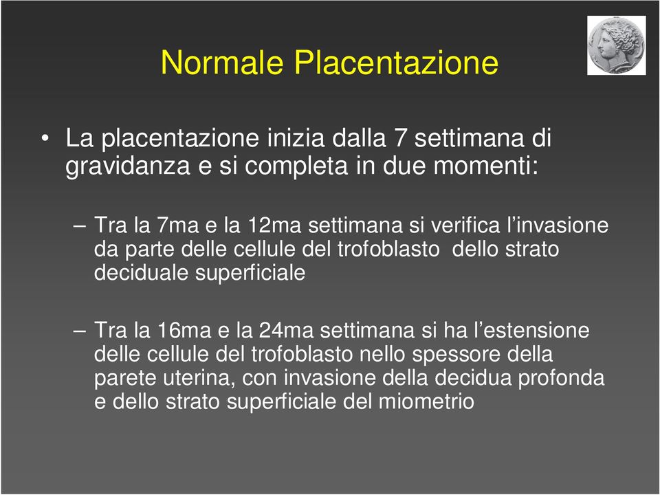 deciduale superficiale Tra la 16ma e la 24ma settimana si ha l estensione delle cellule del trofoblasto