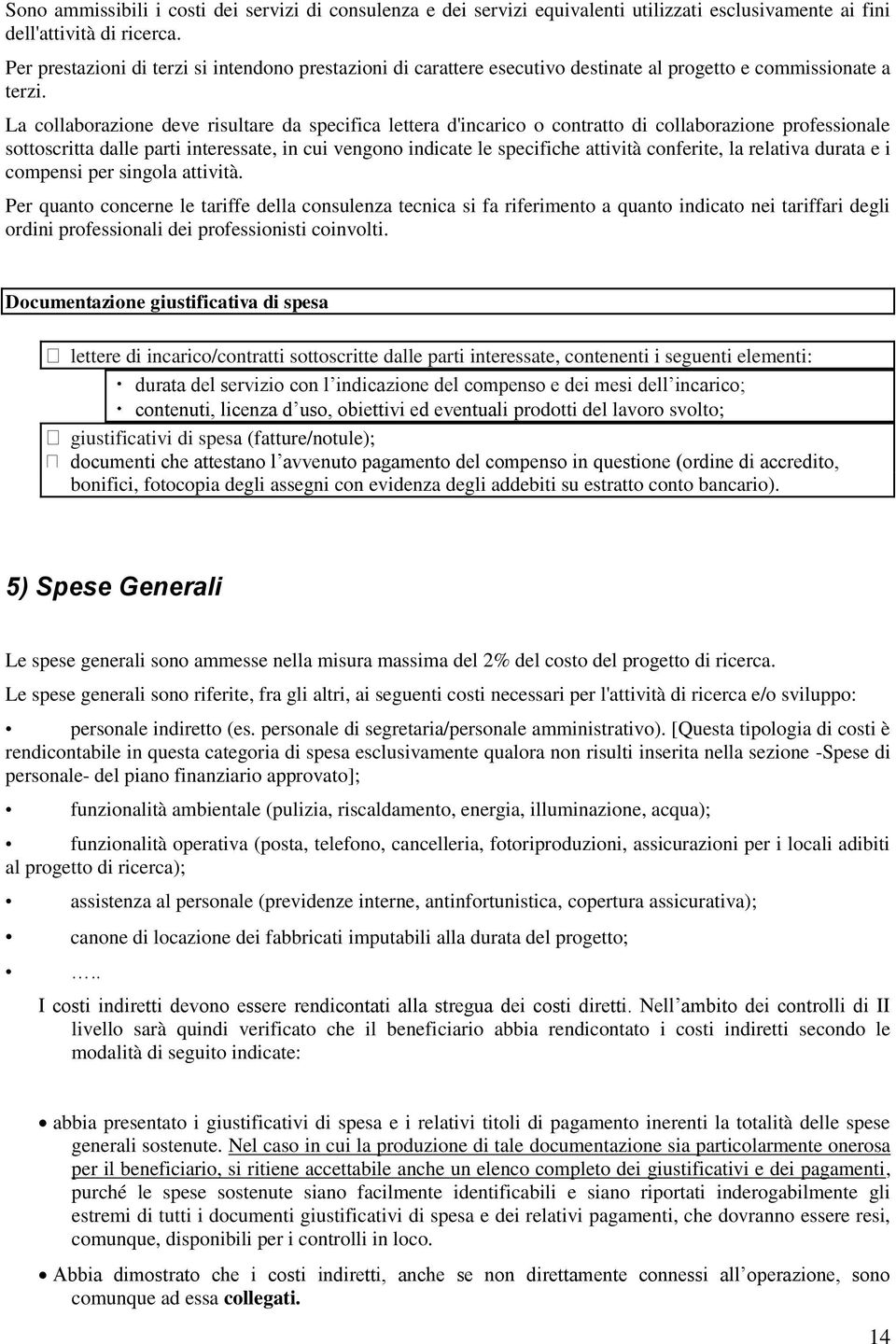 La collaborazione deve risultare da specifica lettera d'incarico o contratto di collaborazione professionale sottoscritta dalle parti interessate, in cui vengono indicate le specifiche attività