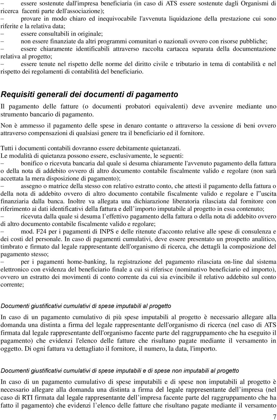 essere chiaramente identificabili attraverso raccolta cartacea separata della documentazione relativa al progetto; essere tenute nel rispetto delle norme del diritto civile e tributario in tema di