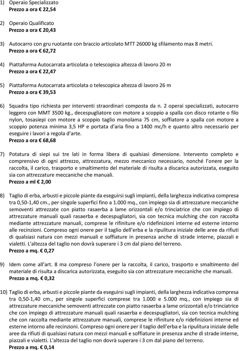 ora 39,53 6) Squadra tipo richiesta per interventi straordinari composta da n. 2 operai specializzati, autocarro leggero con MMT 3500 kg.