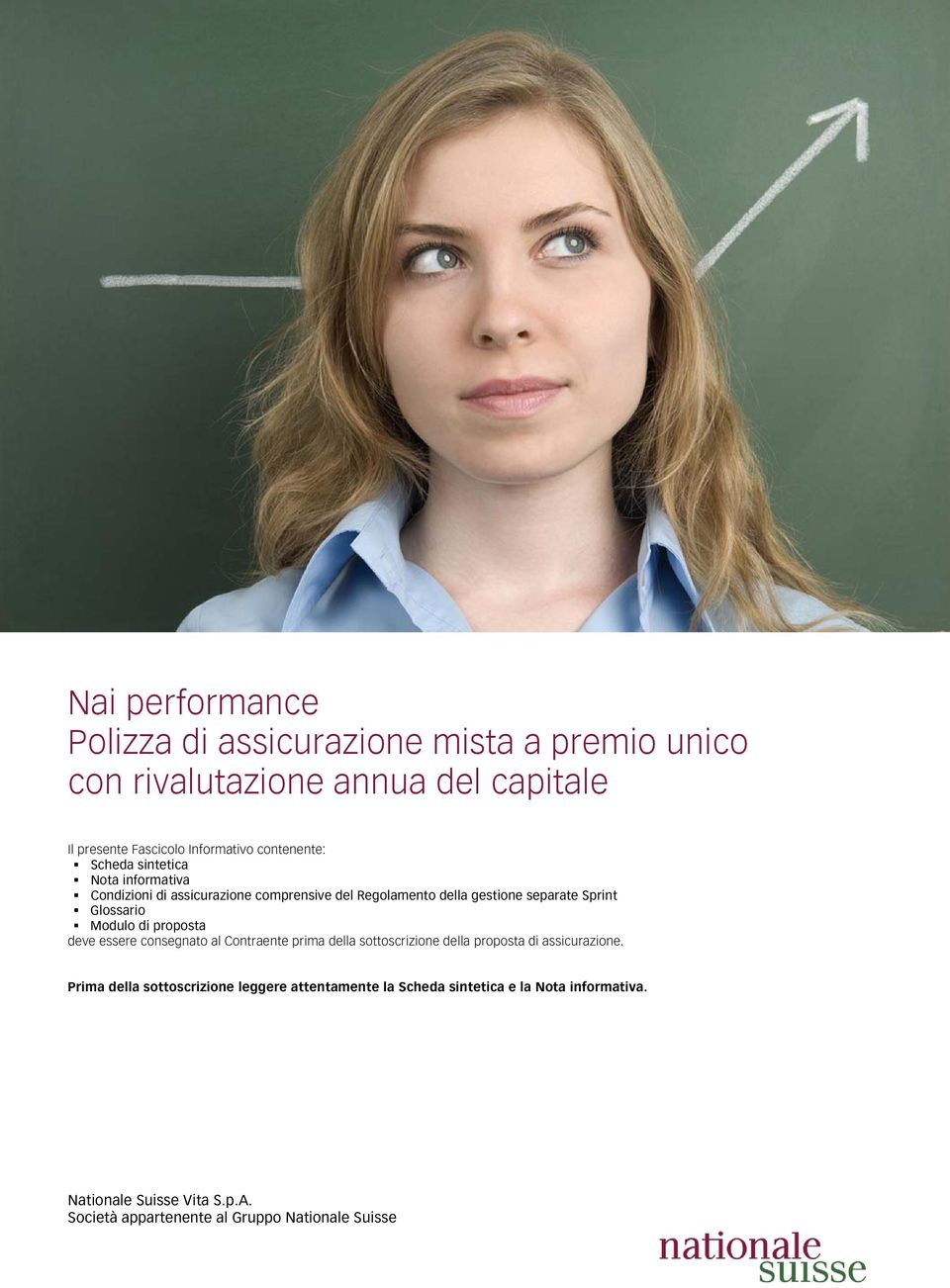 Glossario Modulo di proposta deve essere consegnato al Contraente prima della sottoscrizione della proposta di assicurazione.