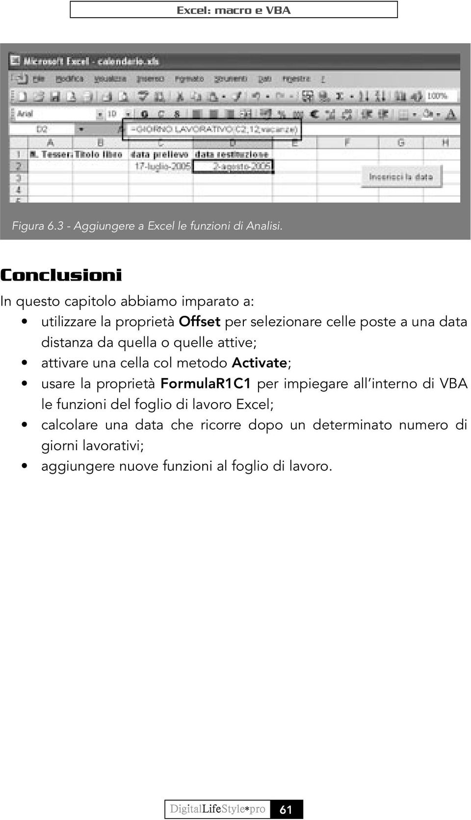 distanza da quella o quelle attive; attivare una cella col metodo Activate; usare la proprietà FormulaR1C1 per impiegare