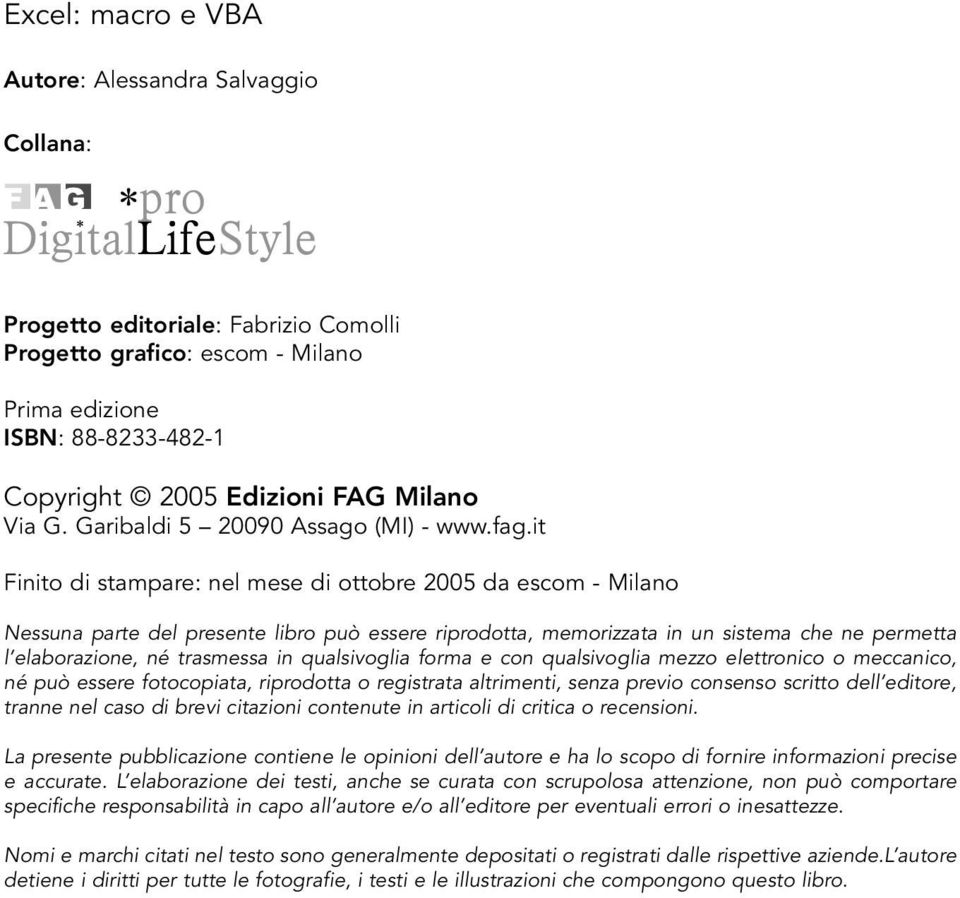 it Finito di stampare: nel mese di ottobre 2005 da escom - Milano Nessuna parte del presente libro può essere riprodotta, memorizzata in un sistema che ne permetta l elaborazione, né trasmessa in