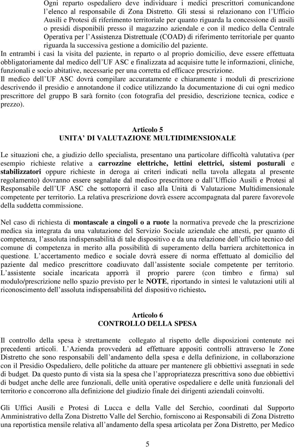 della Centrale Operativa per l Assistenza Distrettuale (COAD) di riferimento territoriale per quanto riguarda la successiva gestione a domicilio del paziente.