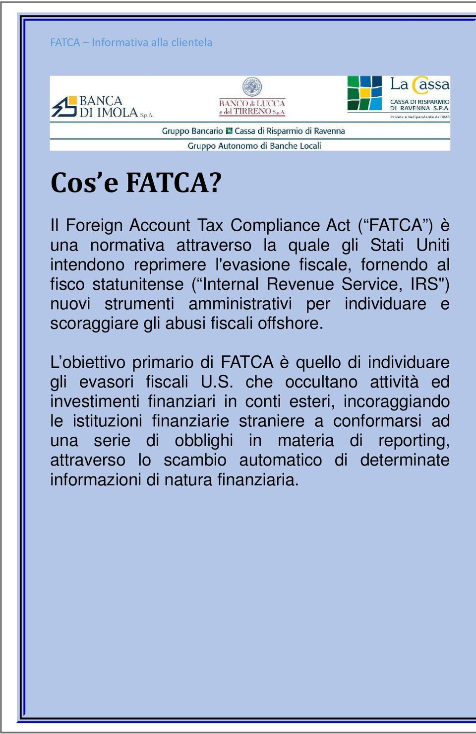 statunitense ( Internal Revenue Service, IRS") nuovi strumenti amministrativi per individuare e scoraggiare gli abusi fiscali offshore.