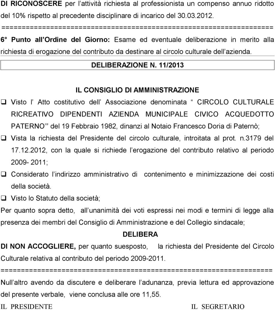 11/2013 Visto l Atto costitutivo dell Associazione denominata CIRCOLO CULTURALE RICREATIVO DIPENDENTI AZIENDA MUNICIPALE CIVICO ACQUEDOTTO PATERNO del 19 Febbraio 1982, dinanzi al Notaio Francesco