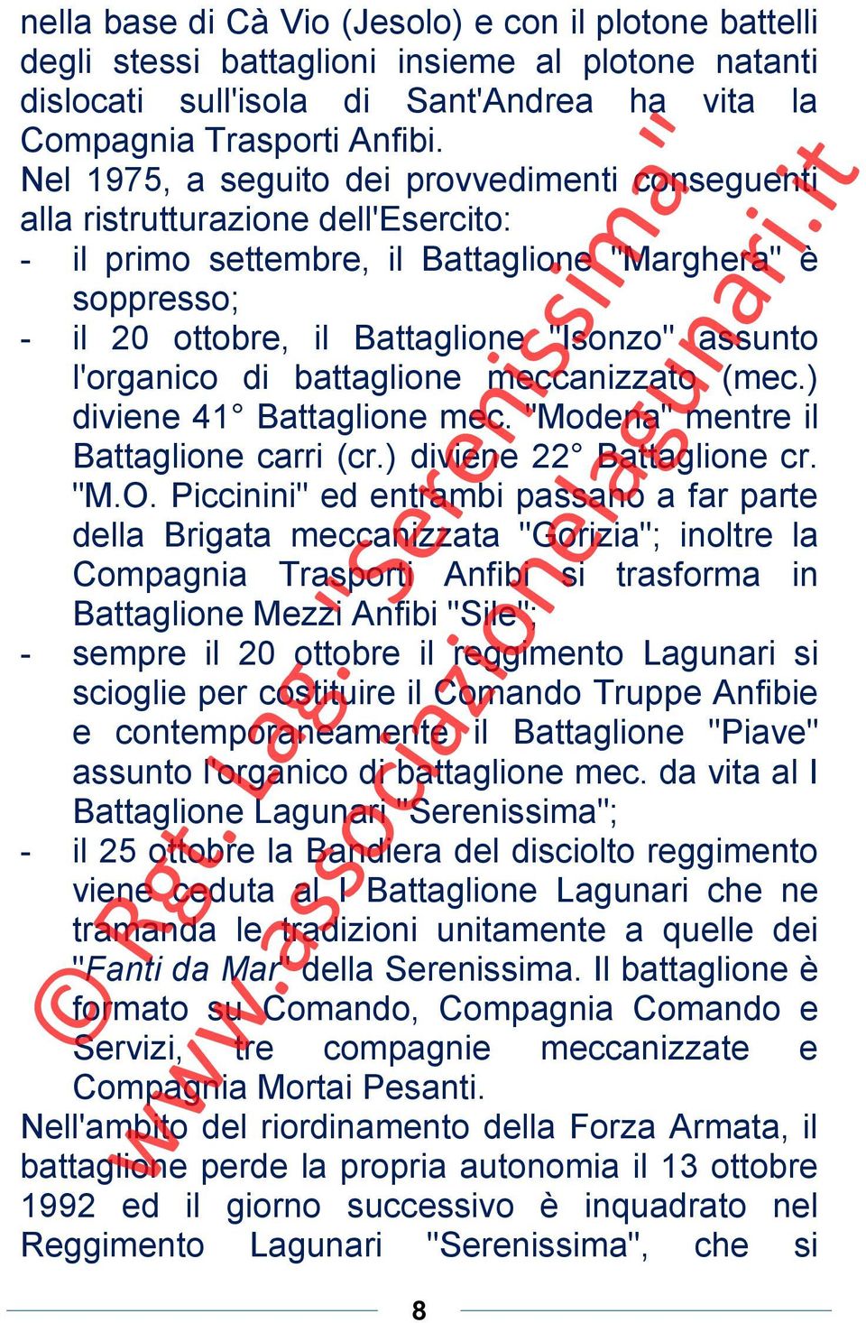 l'organico di battaglione meccanizzato (mec.) diviene 41 Battaglione mec. "Modena" mentre il Battaglione carri (cr.) diviene 22 Battaglione cr. "M.O.