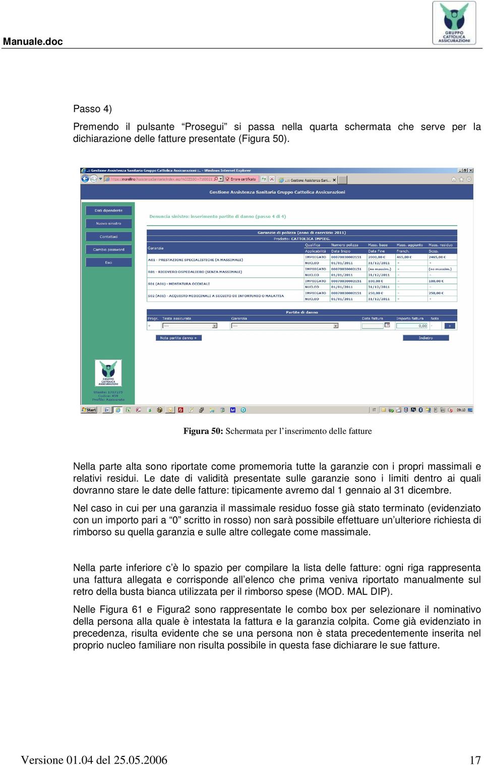 Le date di validità presentate sulle garanzie sono i limiti dentro ai quali dovranno stare le date delle fatture: tipicamente avremo dal 1 gennaio al 31 dicembre.