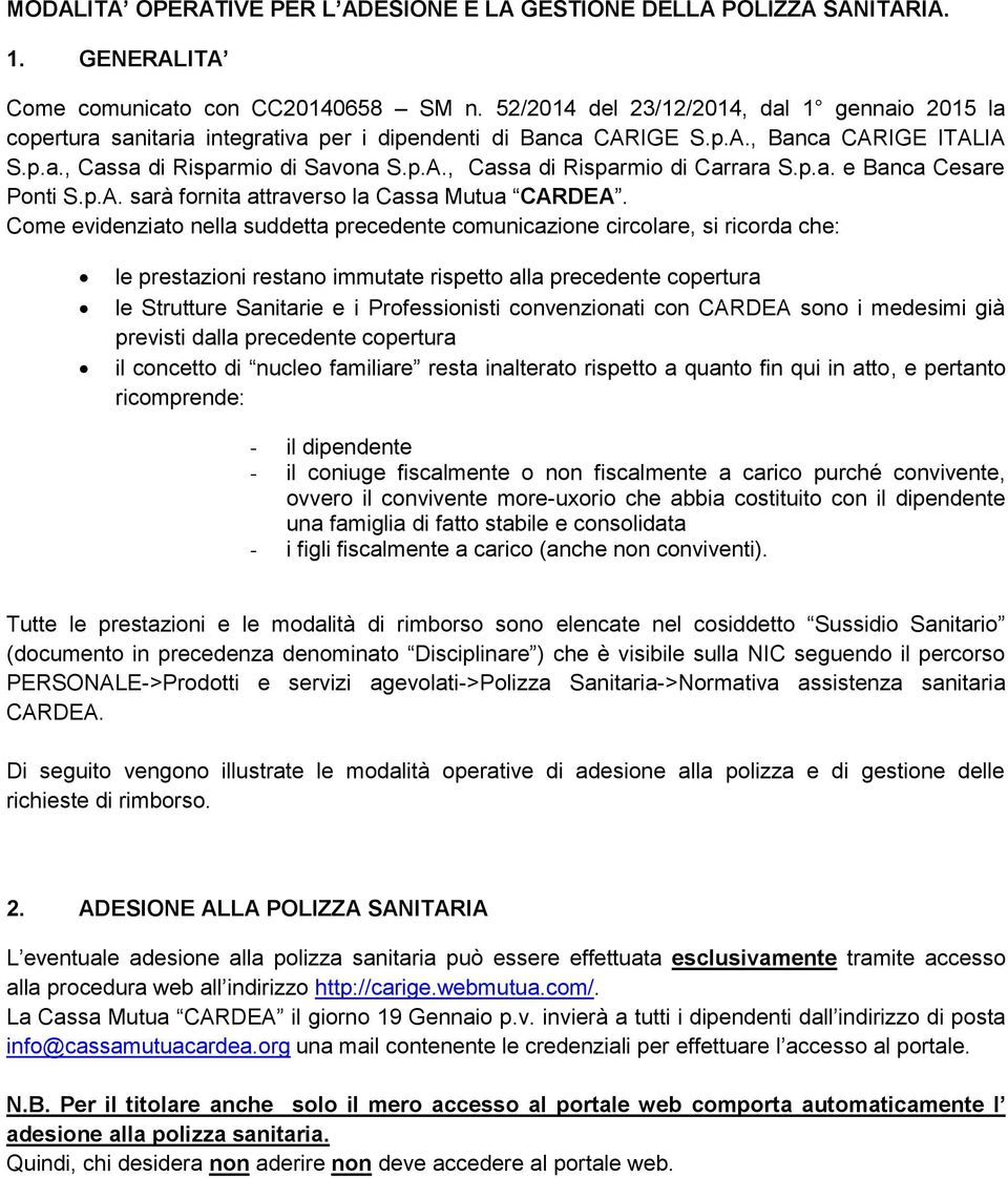 p.a. e Banca Cesare Ponti S.p.A. sarà fornita attraverso la Cassa Mutua CARDEA.