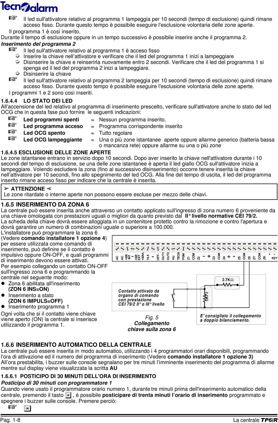 Durante il tempo di esclusione oppure in un tempo successivo è possibile inserire anche il programma 2.