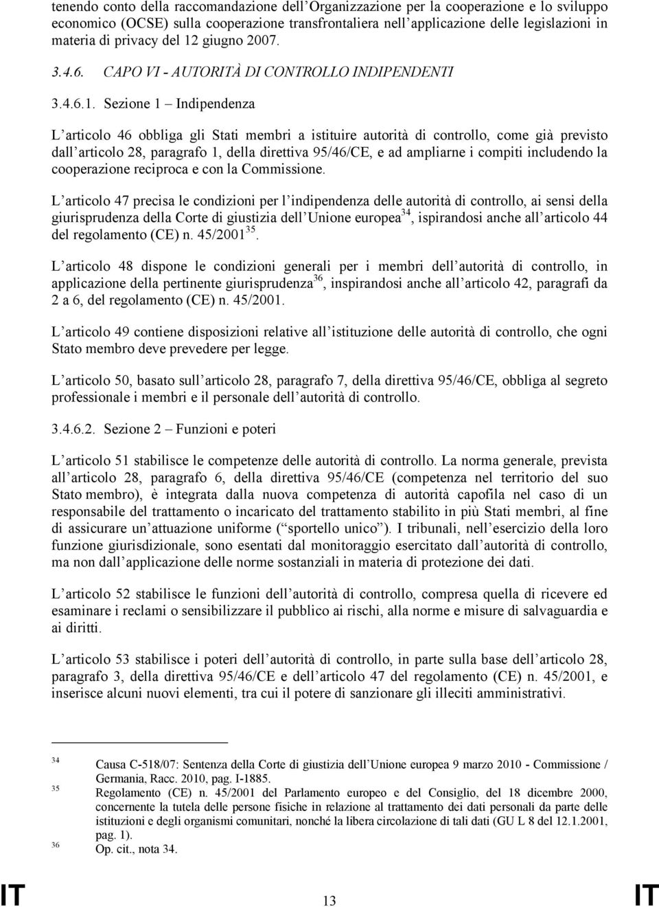 giugno 2007. 3.4.6. CAPO VI - AUTORITÀ DI CONTROLLO INDIPENDENTI 3.4.6.1.