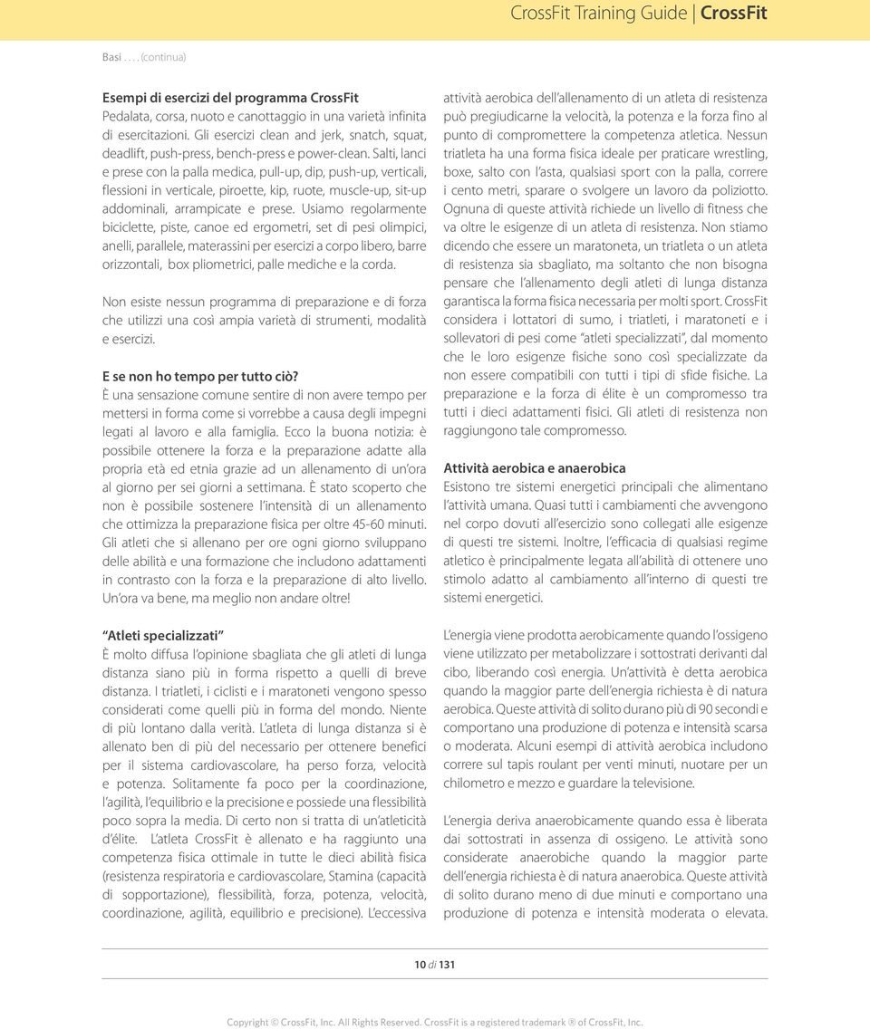 Salti, lanci e prese con la palla medica, pull-up, dip, push-up, verticali, flessioni in verticale, piroette, kip, ruote, muscle-up, sit-up addominali, arrampicate e prese.