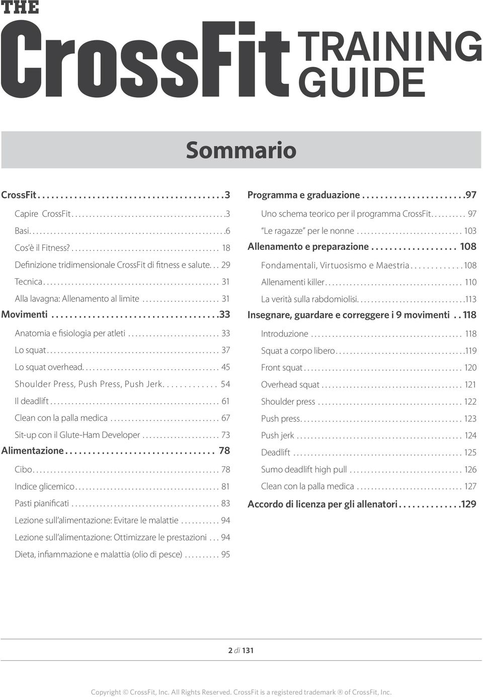 .. 61 Clean con la palla medica... 67 Sit-up con il Glute-Ham Developer...73 Alimentazione... 78 Cibo...78 Indice glicemico... 81 Pasti pianificati...83 Lezione sull alimentazione: Evitare le malattie.