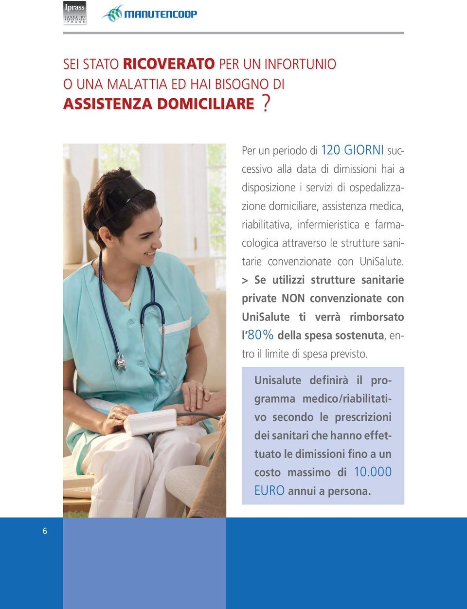 infermieristica e farmacologica attraverso le strutture sanitarie convenzionate con UniSalute.