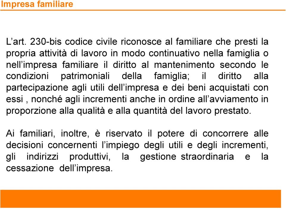 mantenimento secondo le condizioni patrimoniali della famiglia; il diritto alla partecipazione agli utili dell impresa e dei beni acquistati con essi, nonché agli