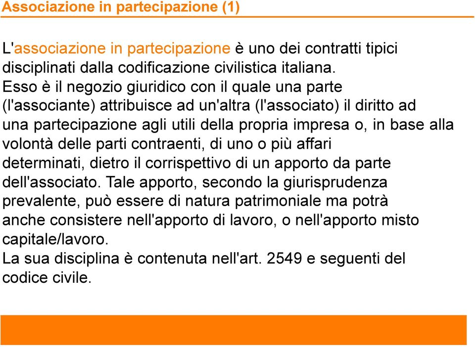 base alla volontà delle parti contraenti, di uno o più affari determinati, dietro il corrispettivo di un apporto da parte dell'associato.