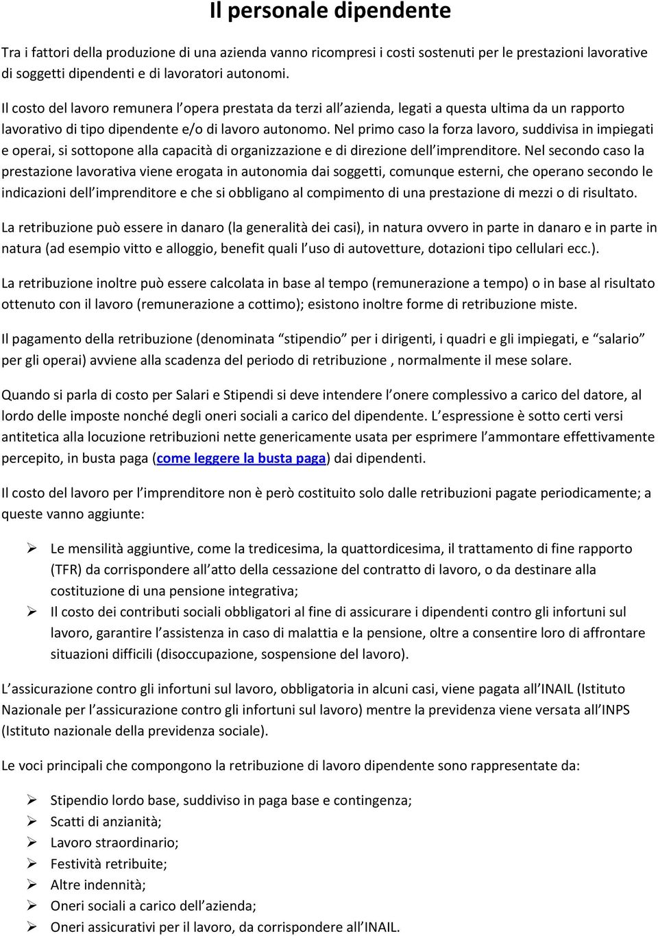 Nel primo caso la forza lavoro, suddivisa in impiegati e operai, si sottopone alla capacità di organizzazione e di direzione dell imprenditore.