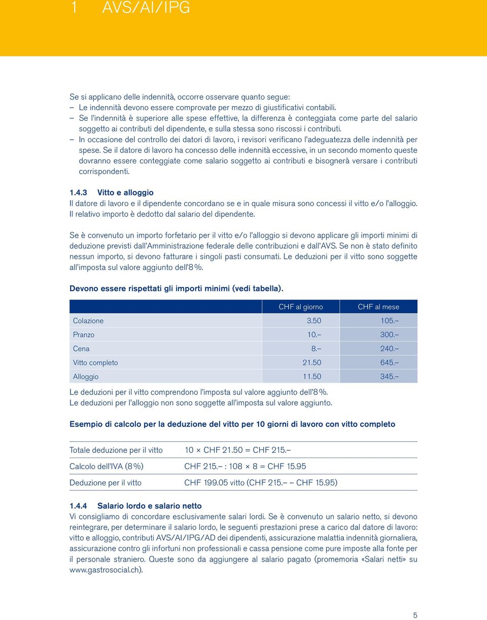 In occasione del controllo dei datori di lavoro, i revisori verificano l adeguatezza delle indennità per spese.