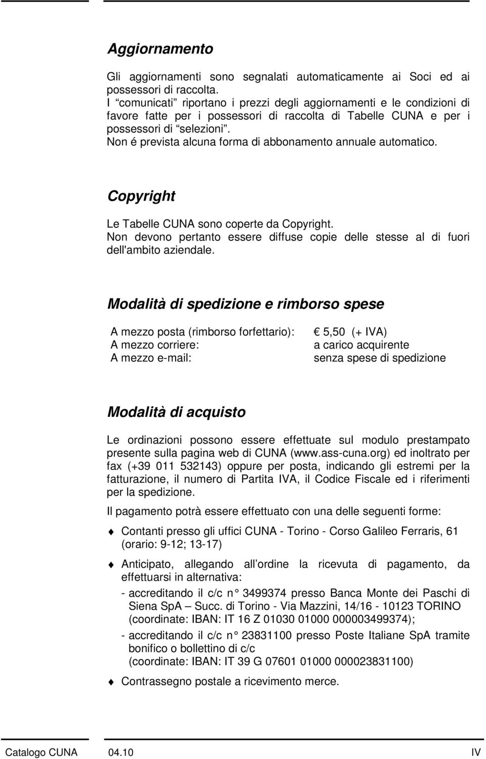 Non é prevista alcuna forma di abbonamento annuale automatico. Copyright Le Tabelle CUNA sono coperte da Copyright.