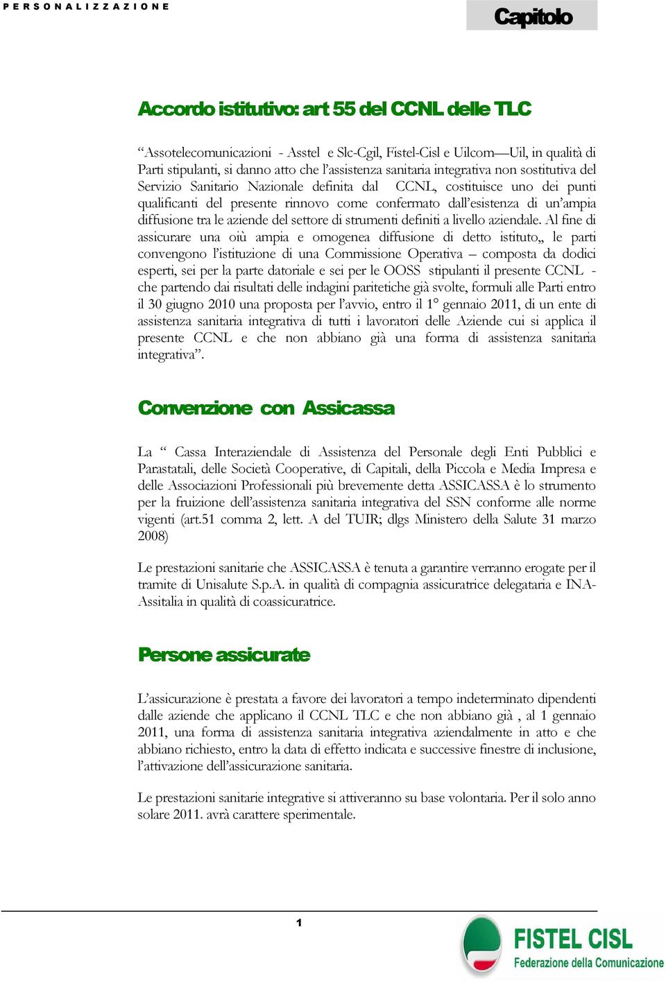 esistenza di un ampia diffusione tra le aziende del settore di strumenti definiti a livello aziendale.