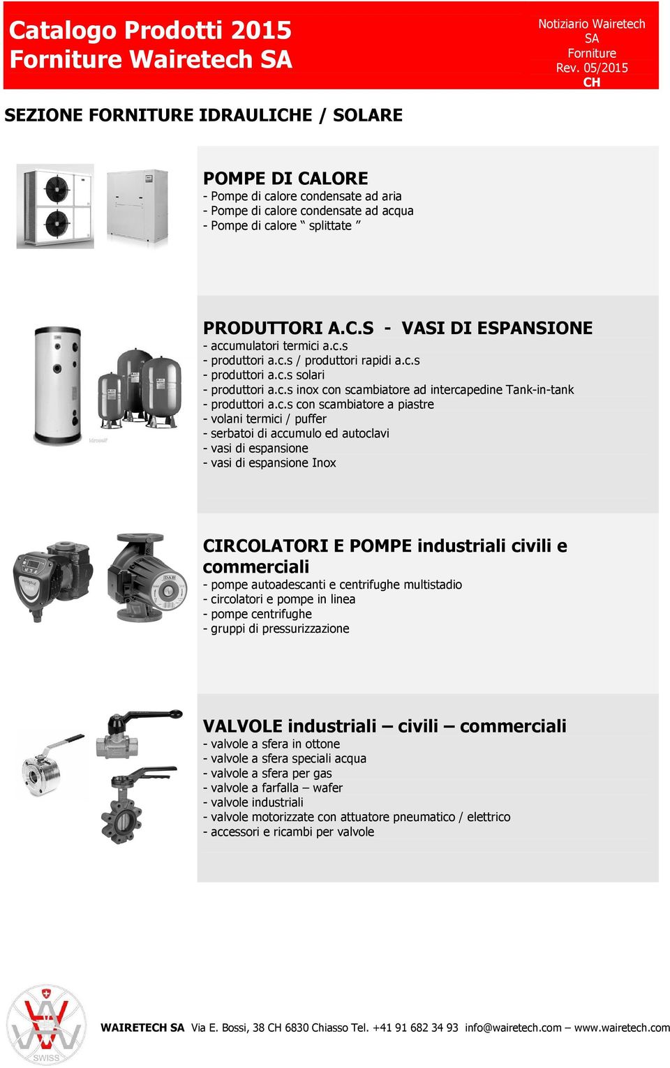 termici / puffer - serbatoi di accumulo ed autoclavi - vasi di espansione - vasi di espansione Inox CIRCOLATORI E POMPE industriali civili e commerciali - pompe autoadescanti e centrifughe