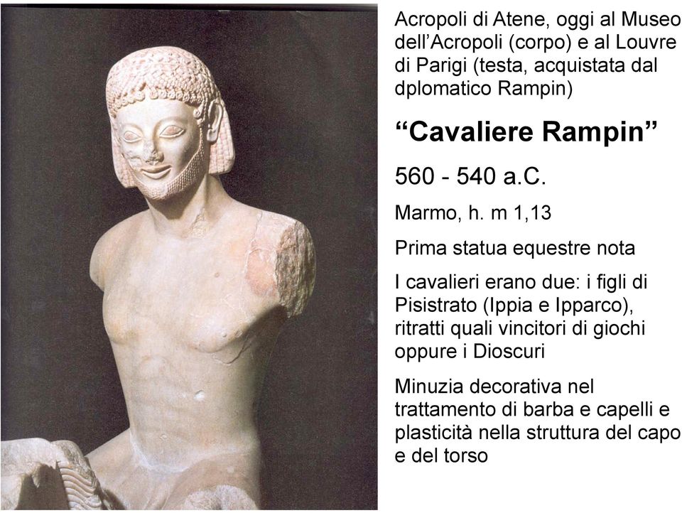 m 1,13 Prima statua equestre nota I cavalieri erano due: i figli di Pisistrato (Ippia e Ipparco),
