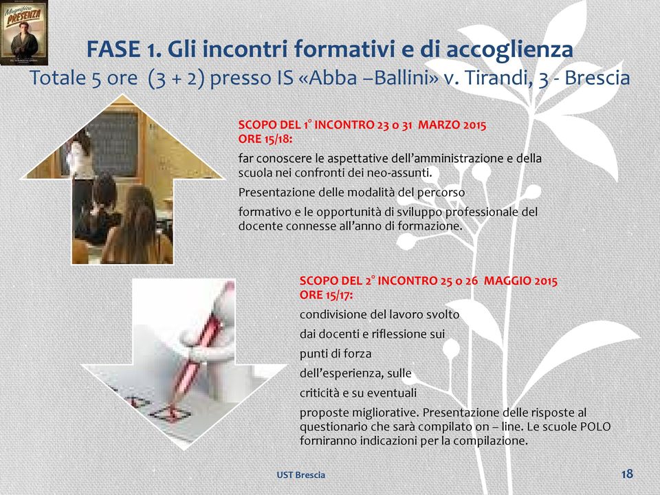 Presentazione delle modalità del percorso formativo e le opportunità di sviluppo professionale del docente connesse all anno di formazione.