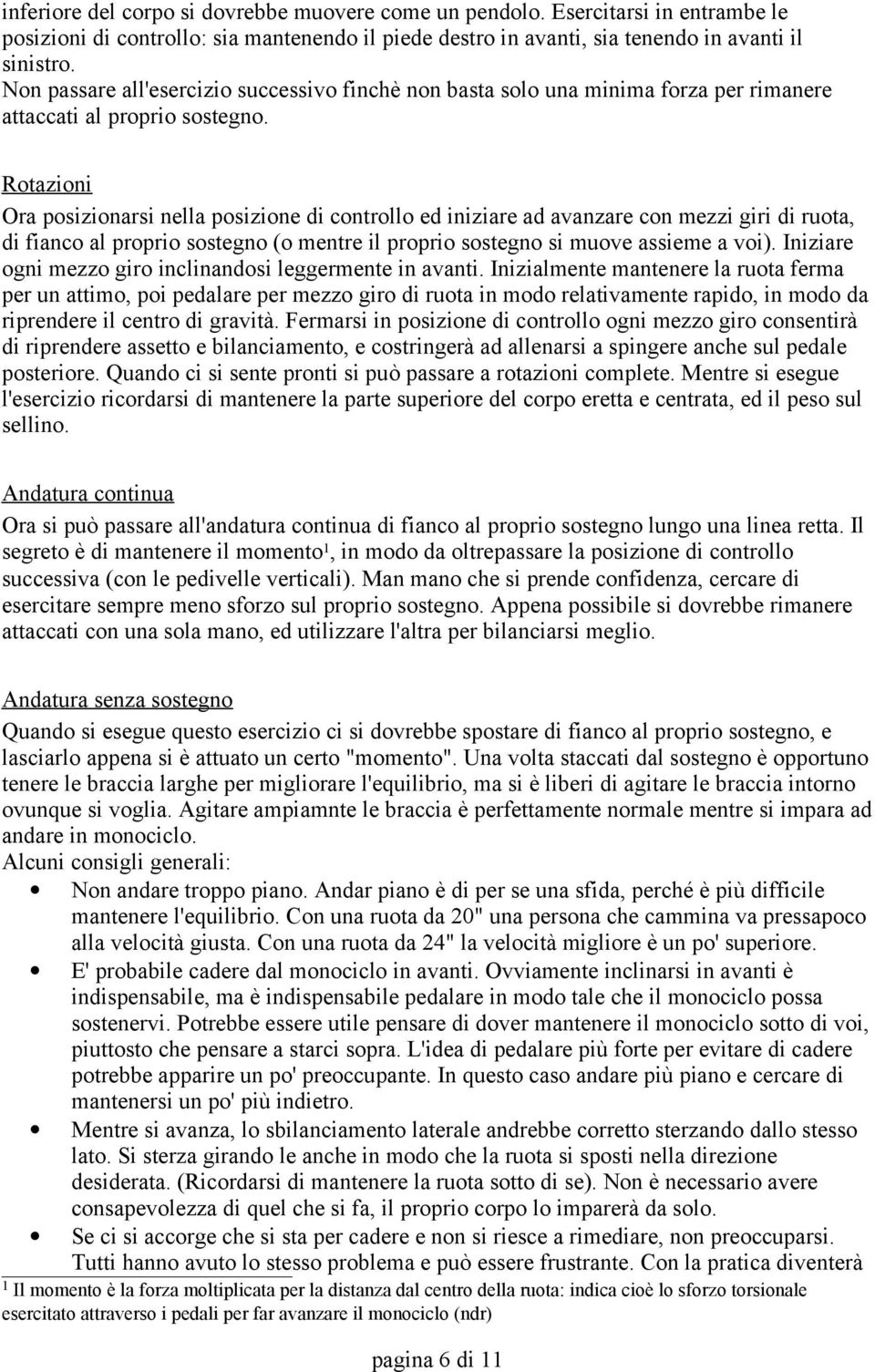 Rotazioni Ora posizionarsi nella posizione di controllo ed iniziare ad avanzare con mezzi giri di ruota, di fianco al proprio sostegno (o mentre il proprio sostegno si muove assieme a voi).