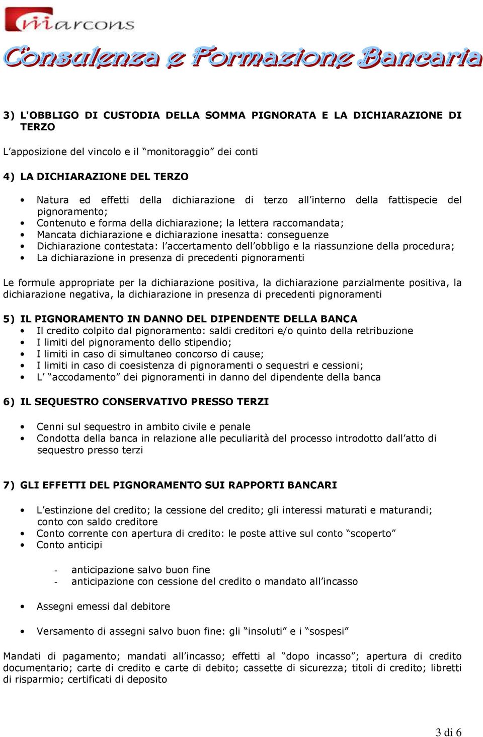 contestata: l accertamento dell obbligo e la riassunzione della procedura; La dichiarazione in presenza di precedenti pignoramenti Le formule appropriate per la dichiarazione positiva, la