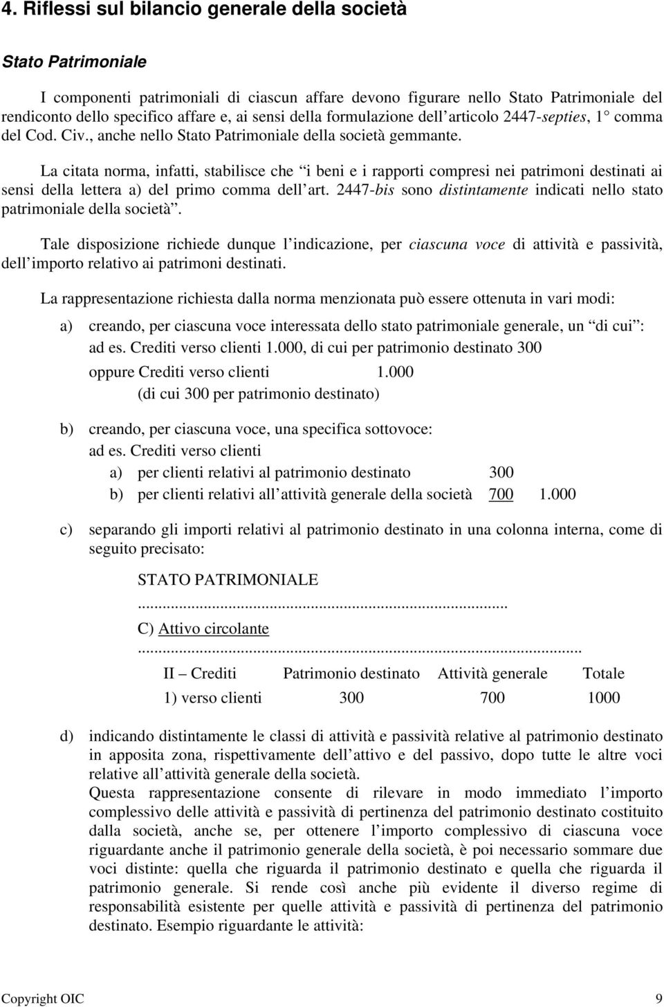 La citata norma, infatti, stabilisce che i beni e i rapporti compresi nei patrimoni destinati ai sensi della lettera a) del primo comma dell art.