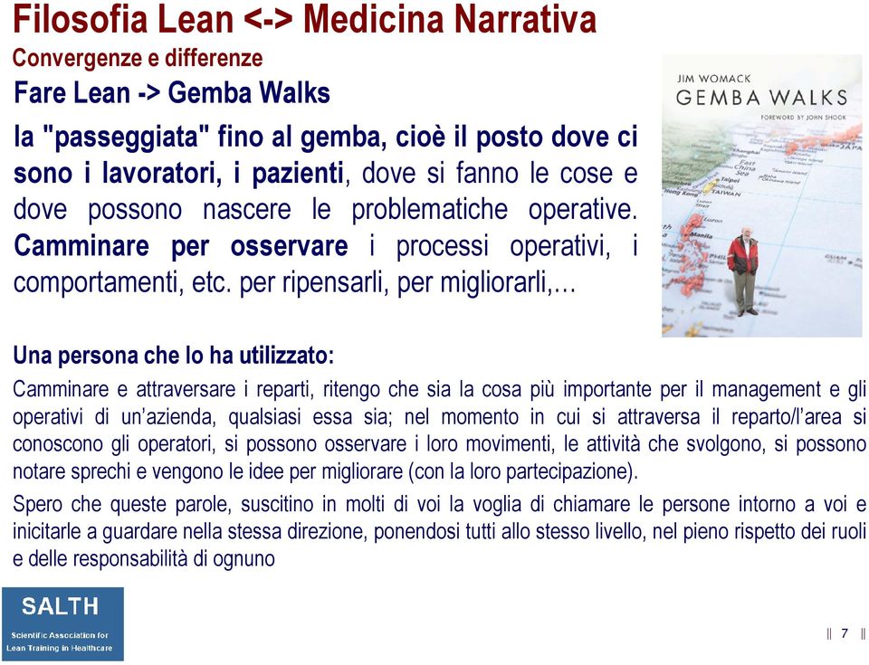 per ripensarli, per migliorarli, Una persona che lo ha utilizzato: Camminare e attraversare i reparti, ritengo che sia la cosa più importante per il management e gli operativi di un azienda,