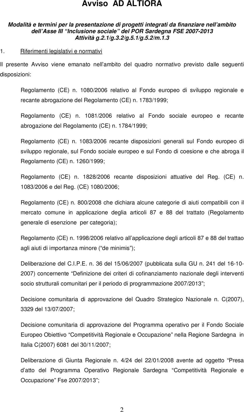 1080/2006 relativo al Fondo europeo di sviluppo regionale e recante abrogazione del Regolamento (CE) n. 1783/1999; Regolamento (CE) n.