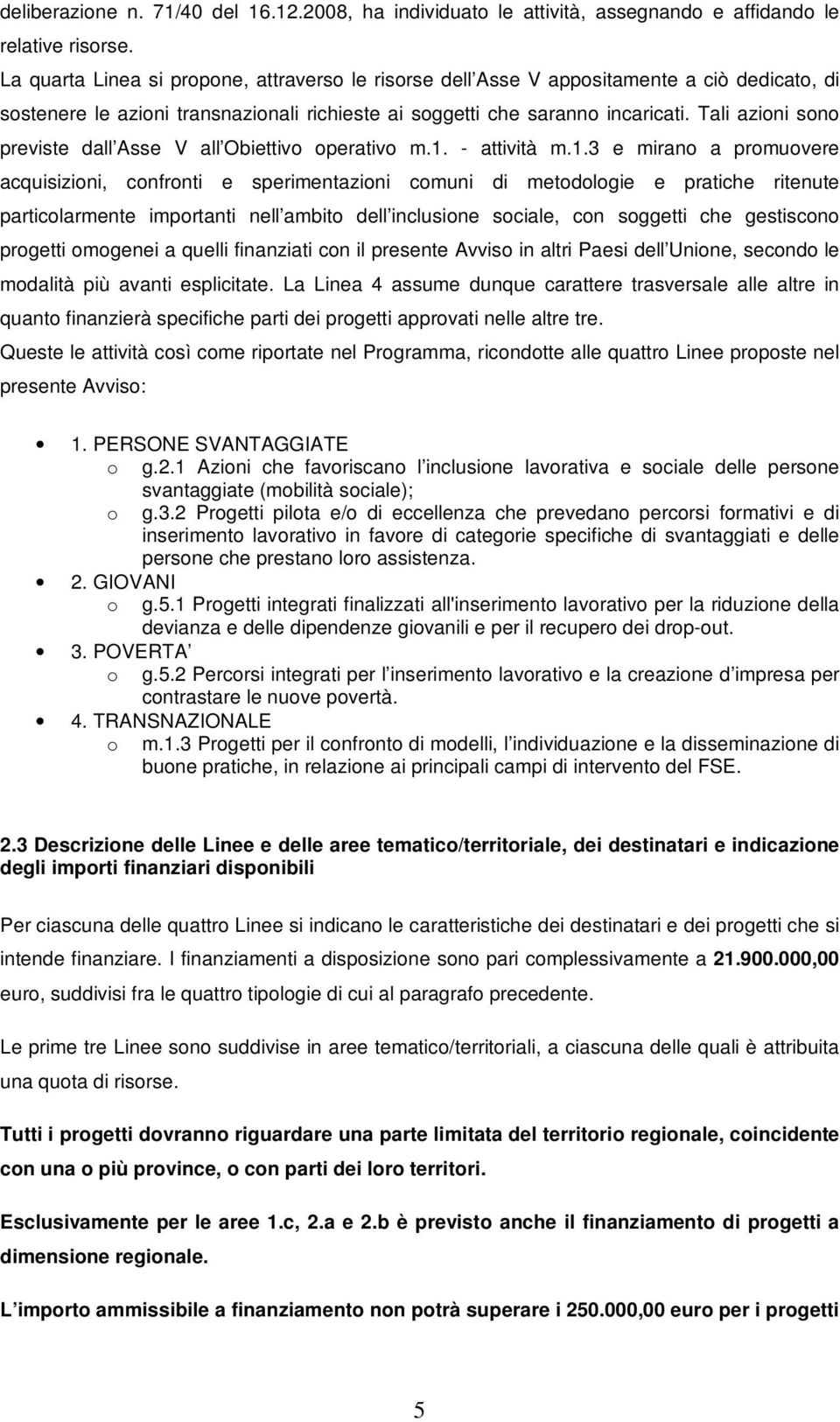 Tali azioni sono previste dall Asse V all Obiettivo operativo m.1.