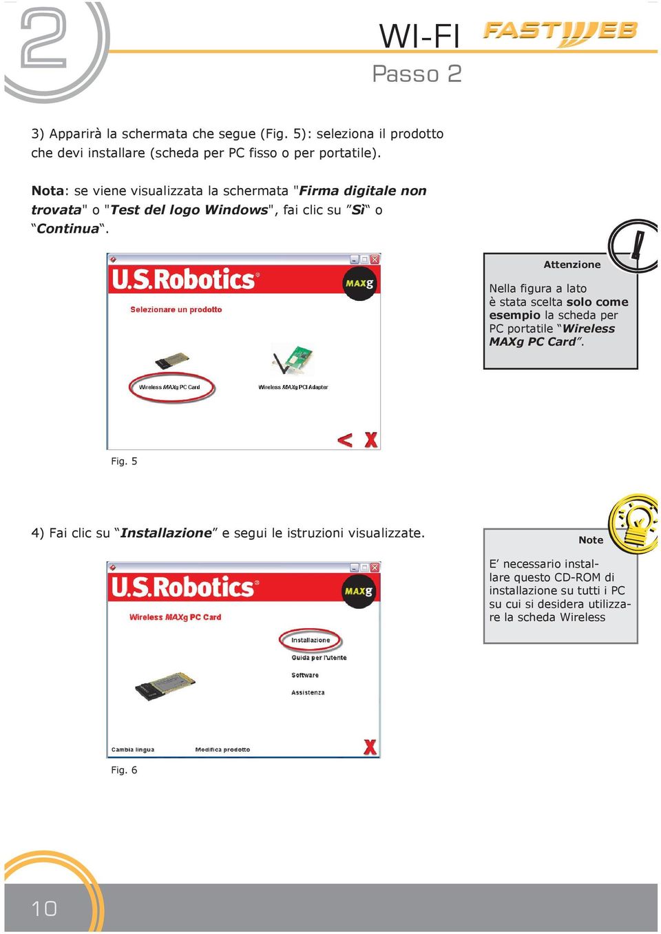 Attenzione Nella figura a lato è stata scelta solo come esempio la scheda per PC portatile Wireless MAXg PC Card. Fig.