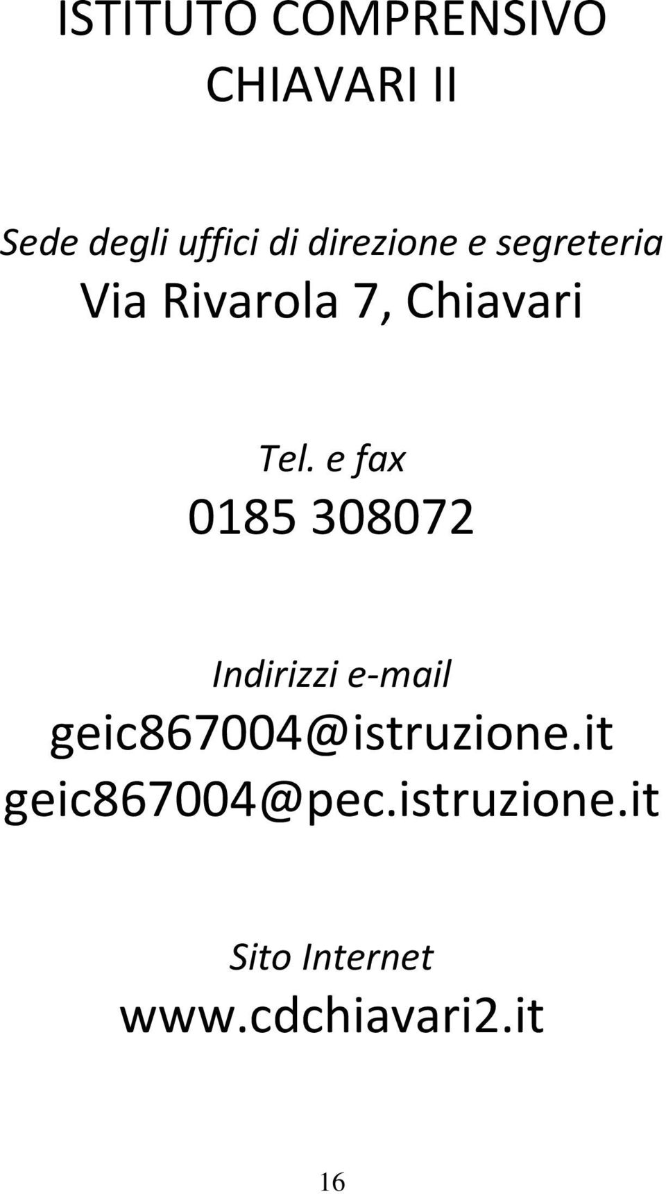 e fax 0185 308072 Indirizzi e-mail geic867004@istruzione.