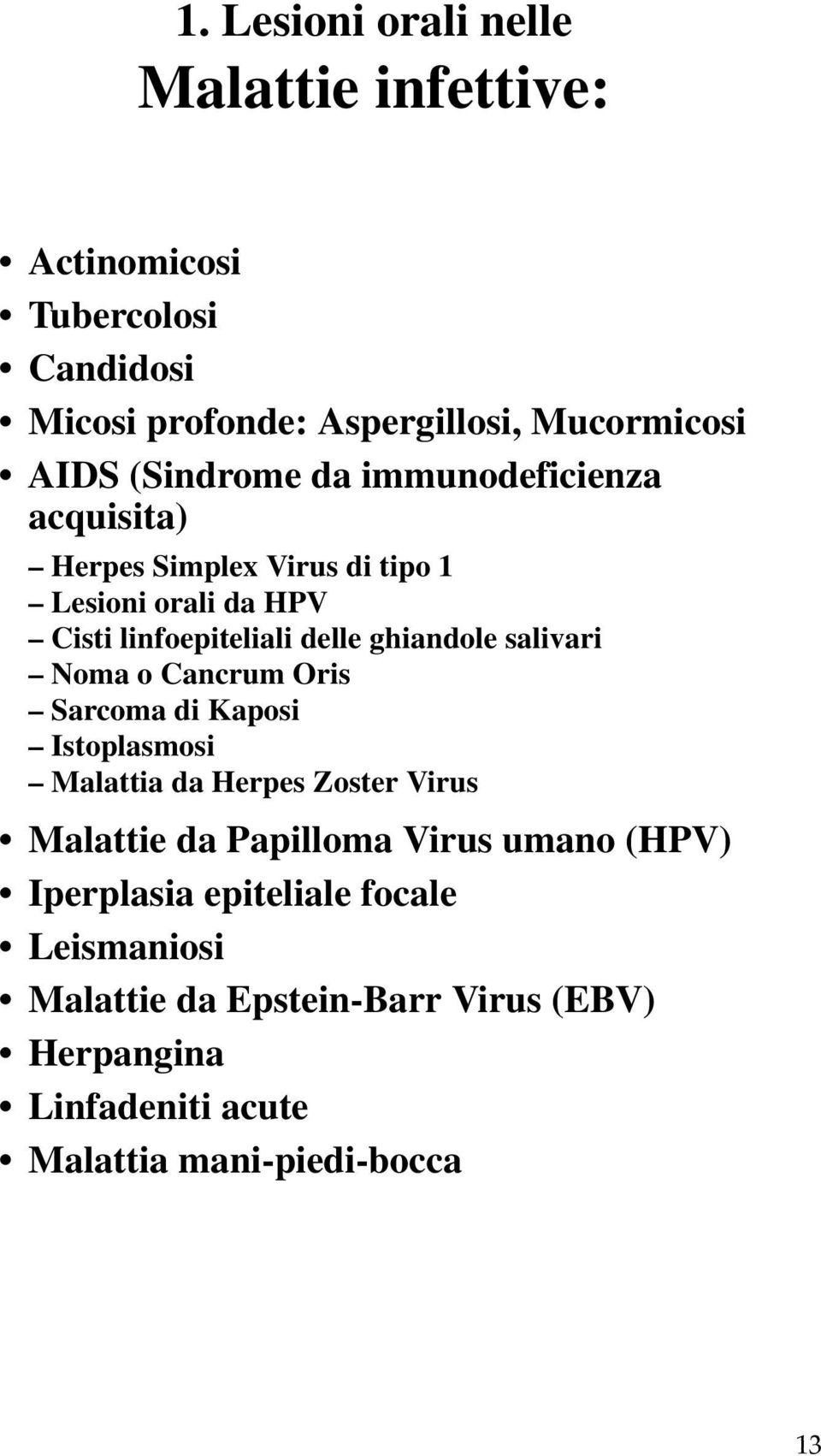 salivari Noma o Cancrum Oris Sarcoma di Kaposi Istoplasmosi Malattia da Herpes Zoster Virus Malattie da Papilloma Virus umano