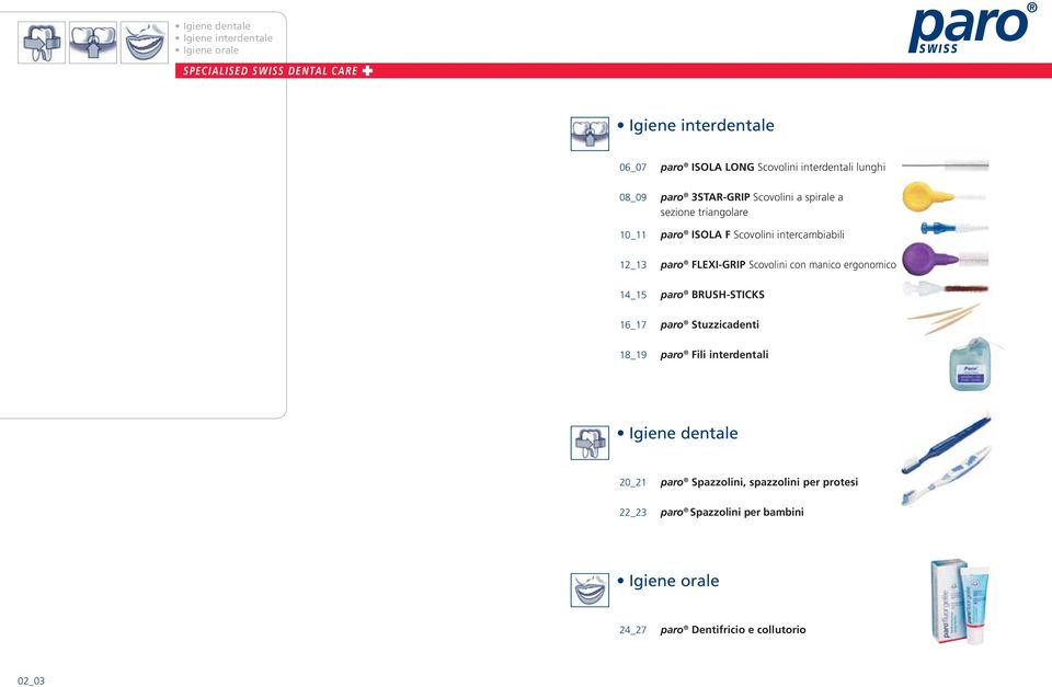 Scovolini con manico ergonomico 14_15 paro BRUSH-STICKS 16_17 paro Stuzzicadenti 18_19 paro Fili interdentali Igiene dentale 20_21
