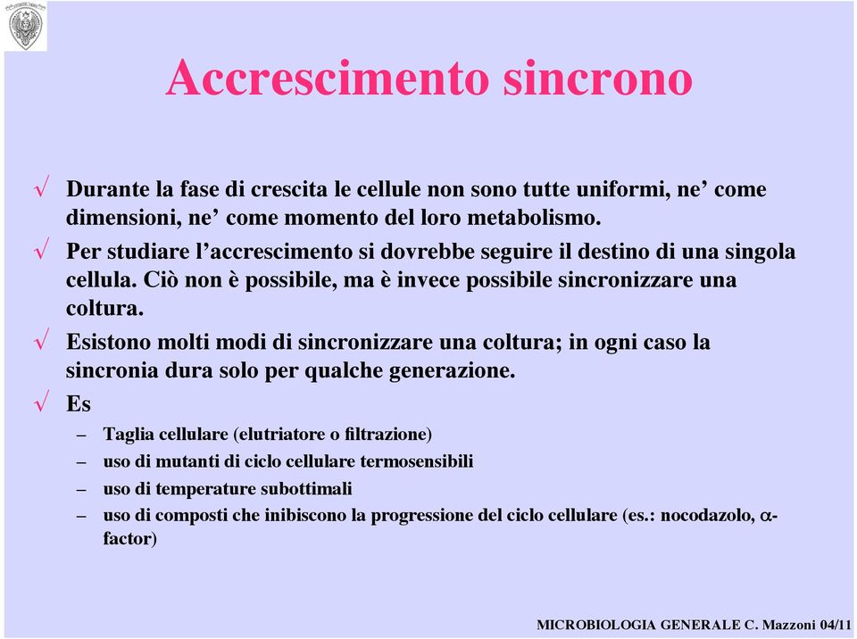 ! Esistono molti modi di sincronizzare una coltura; in ogni caso la sincronia dura solo per qualche generazione.