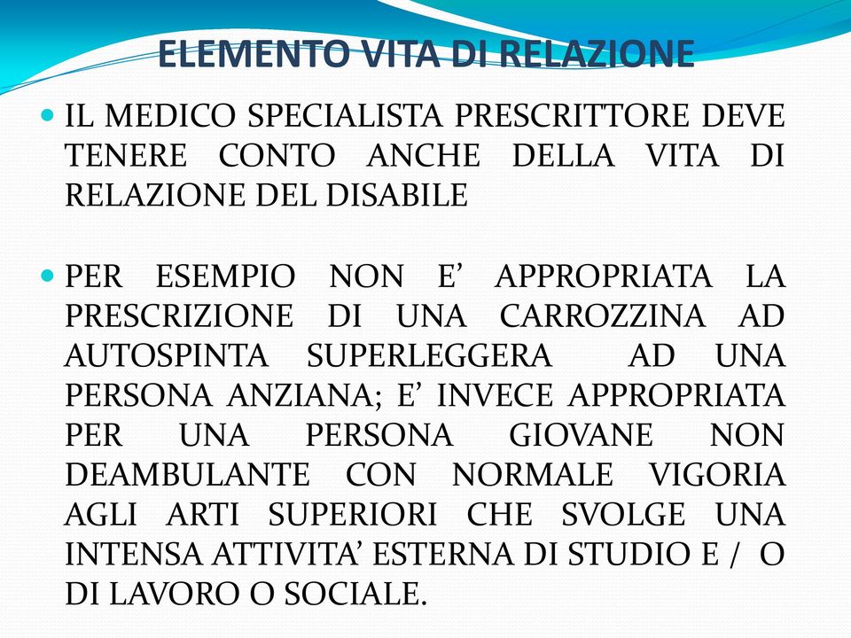 SUPERLEGGERA AD UNA PERSONA ANZIANA; E INVECE APPROPRIATA PER UNA PERSONA GIOVANE NON DEAMBULANTE CON