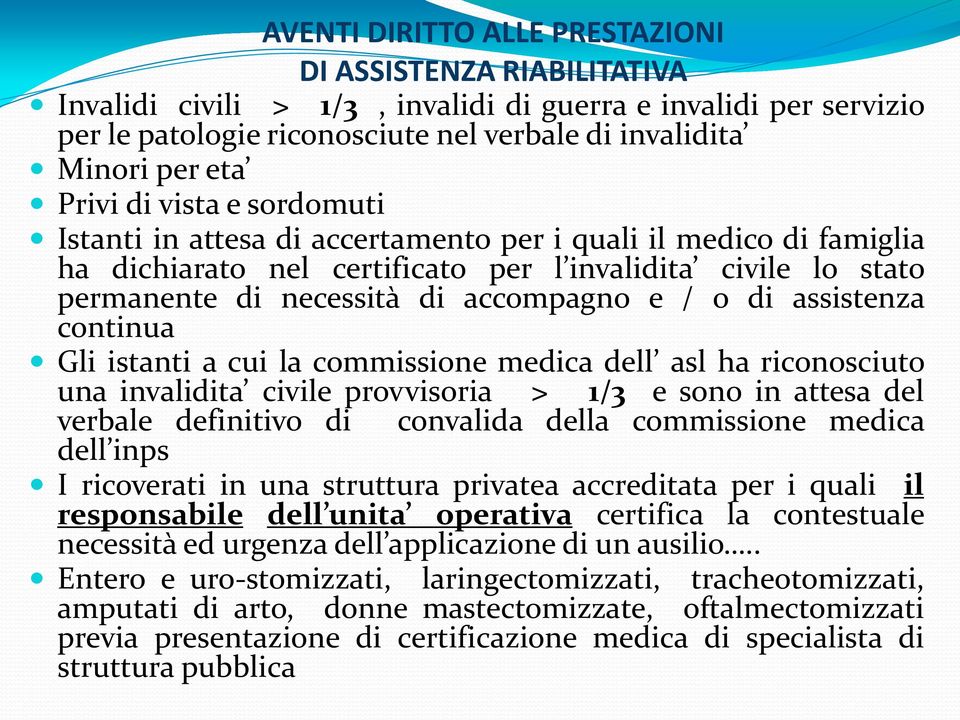 o di assistenza continua Gli istanti a cui la commissione medica dell asl ha riconosciuto una invalidita civile provvisoria > 1/3 e sono in attesa del verbale definitivo di convalida della