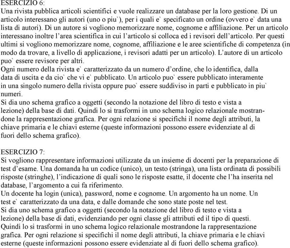 Per un articolo interessano inoltre l area scientifica in cui l articolo si colloca ed i revisori dell articolo.