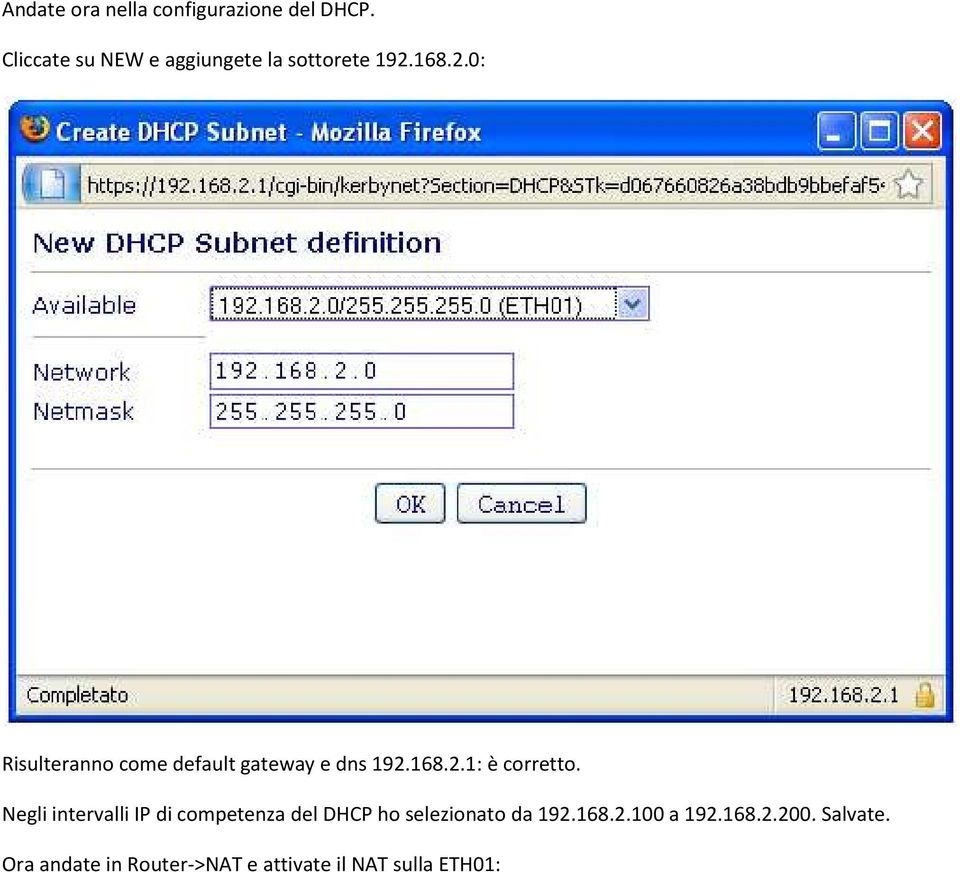 168.2.0: Risulteranno come default gateway e dns 192.168.2.1: è corretto.