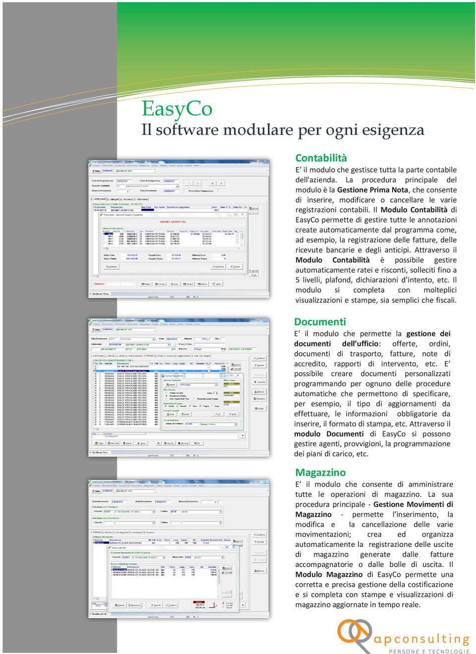 Il Modulo Contabilità di EasyCo permette di gestire tutte le annotazioni create automaticamente dal programma come, ad esempio, la registrazione delle fatture, delle ricevute bancarie e degli