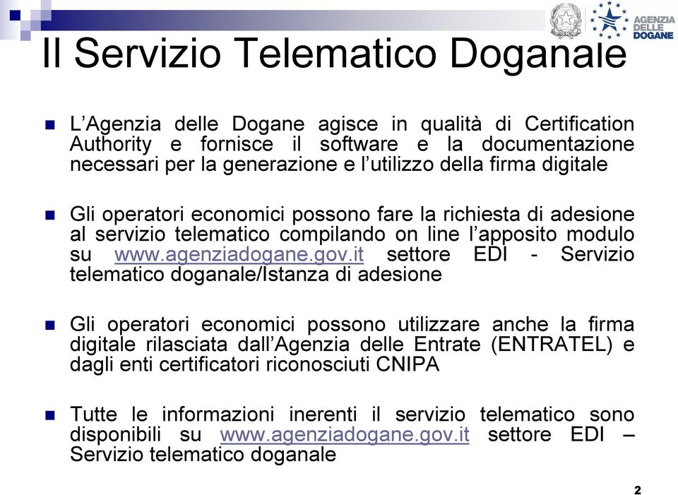 it settore EDI - Servizio telematico doganale/istanza di adesione Gli operatori economici possono utilizzare anche la firma digitale rilasciata dall Agenzia delle Entrate