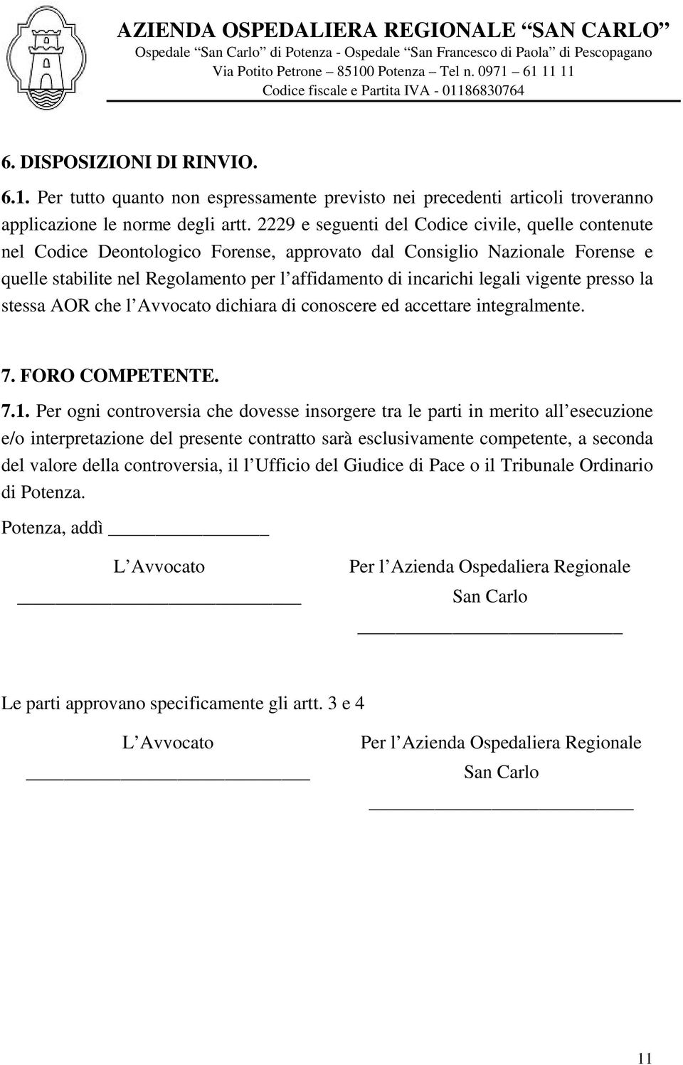 vigente presso la stessa AOR che l Avvocato dichiara di conoscere ed accettare integralmente. 7. FORO COMPETENTE. 7.1.