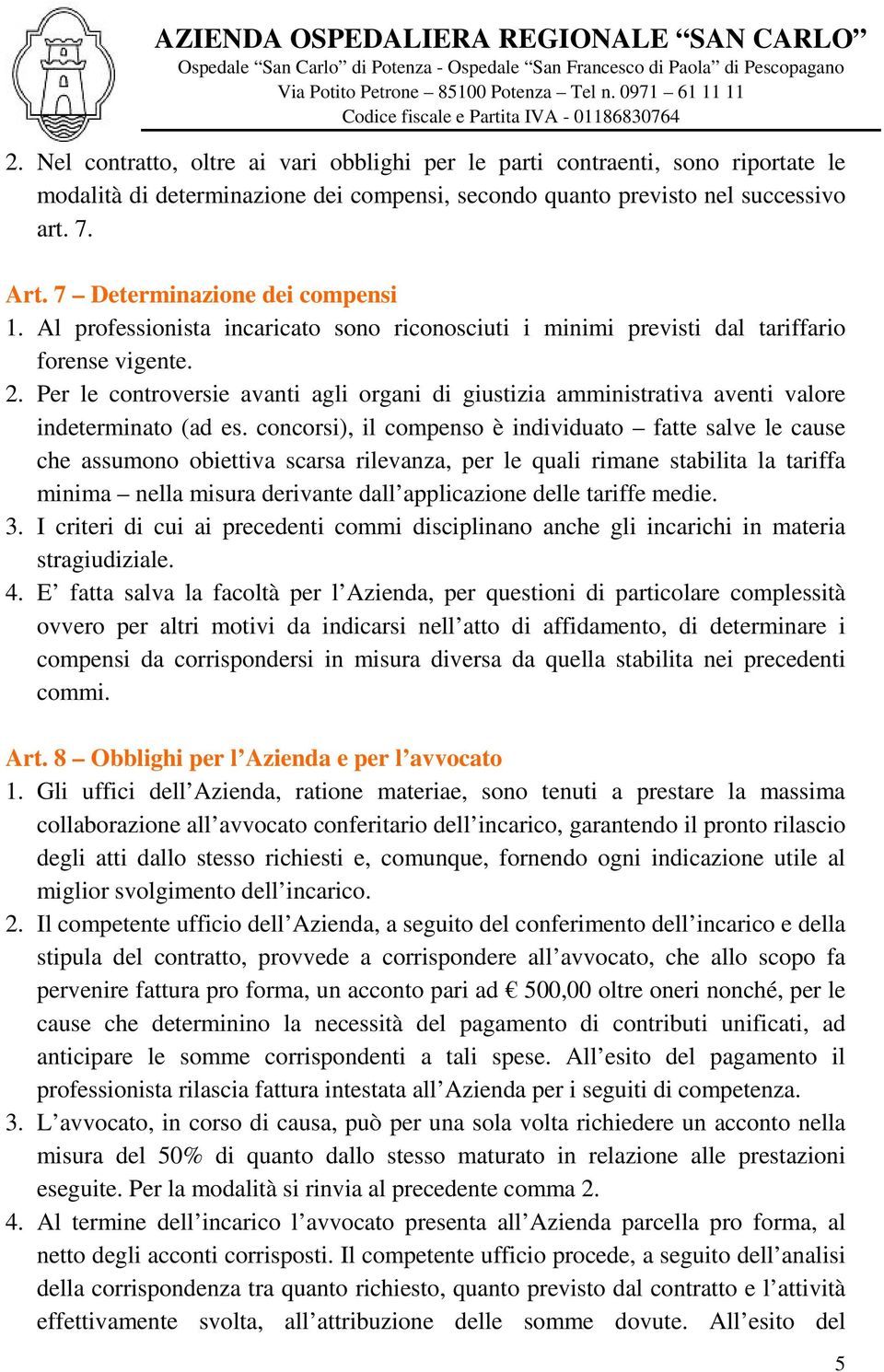 Per le controversie avanti agli organi di giustizia amministrativa aventi valore indeterminato (ad es.